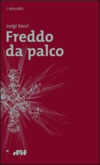 Freddo da palco - Luigi Socci - Libro Edizioni D'If 2009, I miosotis | Libraccio.it