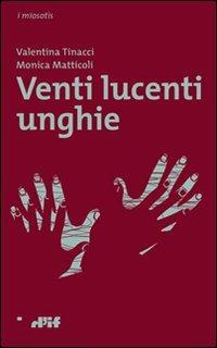 Venti lucenti unghie - Valentina Tinacci, Monica Mattioli - Libro Edizioni D'If 2009, I miosotis | Libraccio.it
