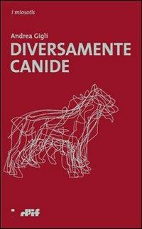 Diversamente canide - Andrea Gigli - Libro Edizioni D'If 2010, I miosotis | Libraccio.it