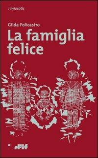 La famiglia felice - Gilda Policastro - Libro Edizioni D'If 2010, I miosotis | Libraccio.it
