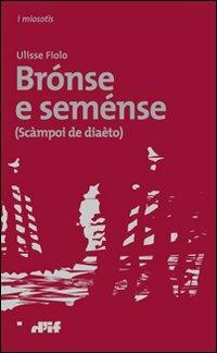 Brónse e seménse (scàmpoi de diaèto). Testo veneto a fronte - Ulisse Fiolo - Libro Edizioni D'If 2011, I miosotis | Libraccio.it