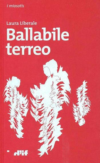 Ballabile terreo - Laura Liberale - Libro Edizioni D'If 2011, I miosotis | Libraccio.it