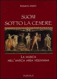 Suoni sotto la cenere. La musica dell'antica area vesuviana - Roberto Melini - Libro Flavius Edizioni 2008, Eventus | Libraccio.it