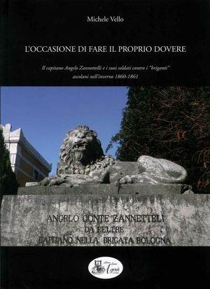 L' occasione di fare il proprio dovere. Il capitano Angelo Zannettelli e i suoi soldati contro i briganti ascolani nell'inverno 1860-1861 - Michele Vello - Libro Agorà Libreria Editrice 2011 | Libraccio.it
