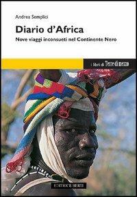 Diario d'Africa. Nove viaggi inconsueti nel continente nero - Andrea Semplici - Libro Terre di Mezzo 2000, Diari. Periferie | Libraccio.it