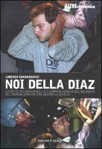 Noi della Diaz. La notte dei manganelli e i giorni di Genova nel racconto del giornalista che era dentro la scuola - Lorenzo Guadagnucci - Libro Terre di Mezzo 1997, Altreconomia | Libraccio.it