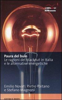 Paura del buio. Le ragioni del blackout in Italia e le alternative energetiche - Emilio Novati, Pietro Raitano, Stefano Magnoni - Libro Terre di Mezzo 1999, Altreconomia | Libraccio.it