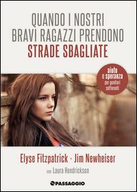 Quando i nostri bravi ragazzi prendono strade sbagliate. Aiuto e speranza per genitori in difficoltà - Elyse Fitzpatrick, Jim Newheiser - Libro Passaggio 2014 | Libraccio.it