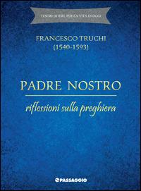 Padre Nostro. Riflessioni sulla preghiera - Francesco Truchi - Libro Passaggio 2015 | Libraccio.it