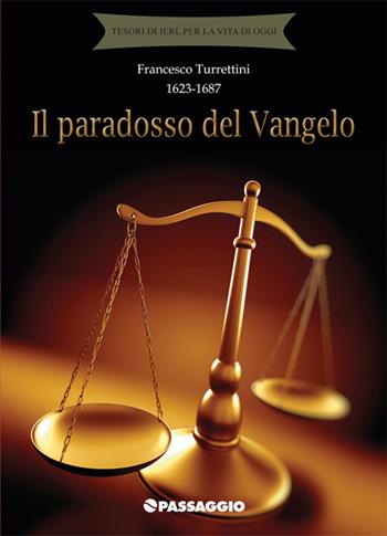 Il paradosso del Vangelo - Francesco Turrettini - Libro Passaggio 2015 | Libraccio.it