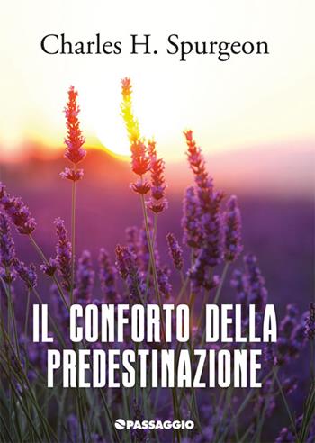 Il conforto della predestinazione - Charles Haddon Spurgeon - Libro Passaggio 2015 | Libraccio.it