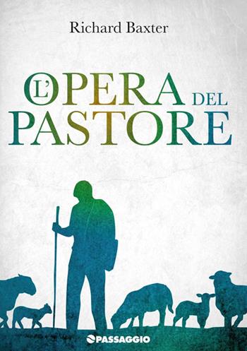 L'opera del pastore - Richard Baxter - Libro Passaggio 2016 | Libraccio.it