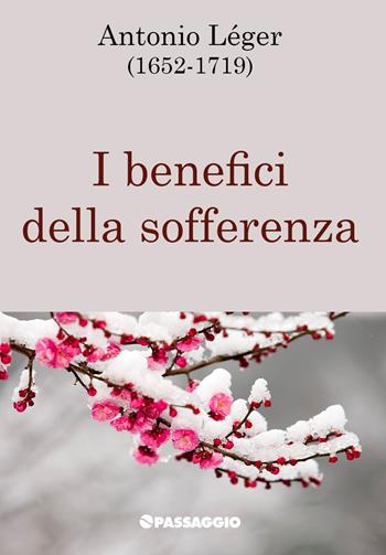I benefici della sofferenza - Antonio Léger - Libro Passaggio 2022 | Libraccio.it