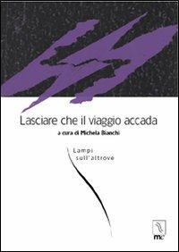 Lasciare che il viaggio accada. Lampi sull'altrove  - Libro MC Editrice 2002, La via | Libraccio.it