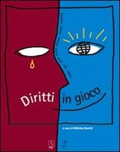 Diritti in gioco. Bambini donne uomini acqua terra cibo sapere. Libro-laboratorio per i ragazzi e le scuole sui diritti dei popoli