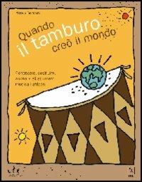 Quando il tamburo creò il mondo. Conoscere, costruire, suonare gli strumenti musicali africani - Vittorio Franchini - Libro MC Editrice 2006, Un mondo suonato | Libraccio.it