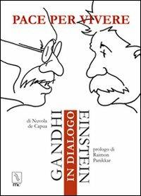 Pace per vivere. Ganhi Einstein in dialogo - Nuvola De Capua - Libro MC Editrice 2006, Esse. Teatro del possibile | Libraccio.it