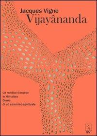 Vijayânanda. Un medico francese in Himalaya. Diario di un cammino spirituale - Jacques Vigne - Libro MC Editrice 2007, Esse | Libraccio.it