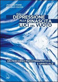 Dalla depressione alla rinascita. Luci del vuoto. Un percorso psicoterapeutico e spirituale - Jacques Vigne, Michèle Cocchi - Libro MC Editrice 2013, Esse | Libraccio.it