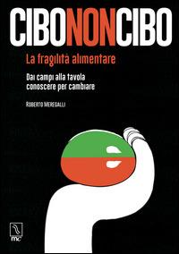 Cibononcibo. La fragilità alimentare. Dai campi alla tavola conoscere per cambiare - Roberto Meregalli - Libro MC Editrice 2014, Esse | Libraccio.it