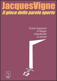 Il gioco delle parole aperte. Come imparare le lingue stimolando la mente - Jacques Vigne - Libro MC Editrice 2015, Esse | Libraccio.it