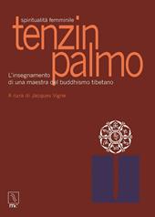 Tenzin Palmo. Spiritualità femminile. L'insegnamento di una maestra del buddhismo tibetano