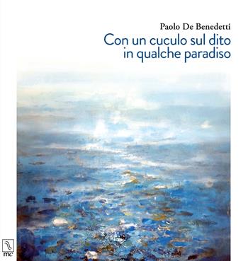 Con un cuculo sul dito in qualche paradiso - Paolo De Benedetti - Libro MC Editrice 2017 | Libraccio.it