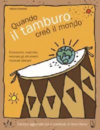 Quando il tamburo creò il mondo. Conoscere, costruire, suonare gli strumenti musicali africani - Vittorio Franchini - Libro MC Editrice 2017, Un mondo suonato | Libraccio.it