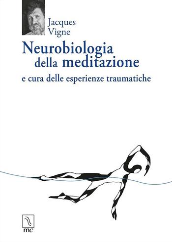 Neurobiologia della meditazione e cura delle esperienze traumatiche - Jacques Vigne - Libro MC Editrice 2019, Esse | Libraccio.it