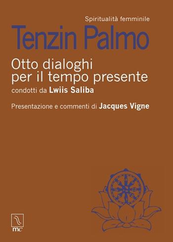 Otto dialoghi per il tempo presente - Tenzin Palmo, Lwiis Saliba - Libro MC Editrice 2022 | Libraccio.it