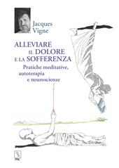 Alleviare il dolore e la sofferenza. Pratiche meditative, autoterapia e neuroscienze