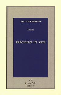 Precipito in vita - Matteo Bertini - Libro Zella 2006 | Libraccio.it