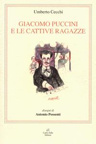 Giacomo Puccini e le cattive ragazze - Umberto Cecchi - Libro Zella 2009 | Libraccio.it