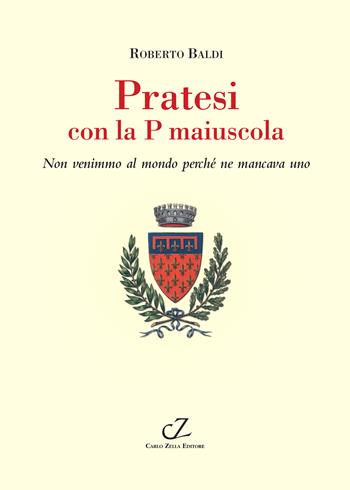 Pratesi con la p maiuscola. Non venimmo al mondo perché ne mancava uno - Roberto Baldi - Libro Zella 2025, Toscofolcloristici | Libraccio.it