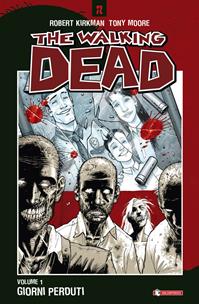 Giorni perduti. The walking dead. Vol. 1 - Robert Kirkman, Tony Moore, Cliff Rathburn - Libro SaldaPress 2013, Z.La coll. dedicata al mondo degli zombie | Libraccio.it