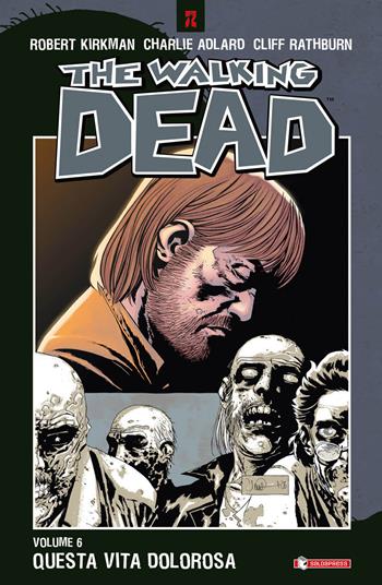 Questa vita dolorosa. The walking dead. Vol. 6 - Robert Kirkman, Charlie Adlard, Cliff Rathburn - Libro SaldaPress 2009, Z.La coll. dedicata al mondo degli zombie | Libraccio.it