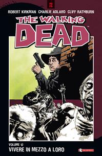 Vivere in mezzo a loro. The walking dead. Vol. 12 - Robert Kirkman, Charlie Adlard, Cliff Rathburn - Libro SaldaPress 2012, Z.La coll. dedicata al mondo degli zombie | Libraccio.it