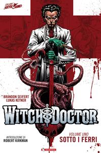 Sotto i ferri. Witch doctor. Vol. 1 - Brandon Seifert, Lukas Ketner - Libro SaldaPress 2013, Skybound | Libraccio.it