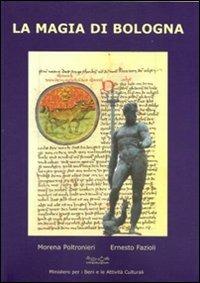 La magia di Bologna - Morena Poltronieri, Ernesto Fazioli - Libro Museodei by Hermatena 2007, Esoterica | Libraccio.it