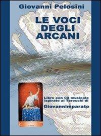 Le voci degli arcani. Libro ispirato ai tarocchi. Con CD Audio - Giovanni Pelosini - Libro Museodei by Hermatena 2008, Esoterica | Libraccio.it