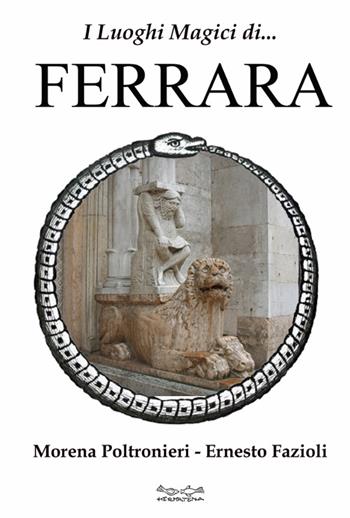 I luoghi magici di Ferrara - Morena Poltronieri, Ernesto Fazioli - Libro Museodei by Hermatena 2010 | Libraccio.it