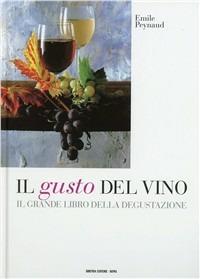 Il gusto del vino. Il grande libro della degustazione - Émile Peynaud - Libro Bibenda 2002, Bibenda | Libraccio.it