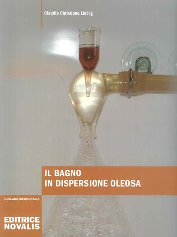 Il bagno in dispersione oleosa - Claudia C. Liebig - Libro Novalis 2009 | Libraccio.it