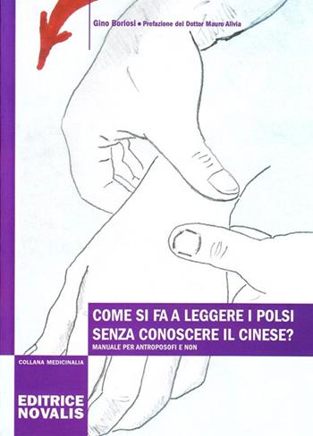 Come si fa a leggere i polsi senza conoscere il cinese? - Gino Boriosi - Libro Novalis 2009 | Libraccio.it
