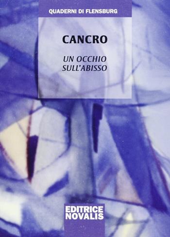 Cancro. Un occhio sull'abisso - Wolfgang Weirauch - Libro Novalis 2009 | Libraccio.it