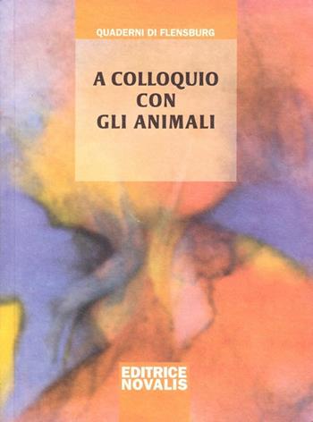 A colloquio con gli animali - Wolfgang Weirauch - Libro Novalis 2009 | Libraccio.it
