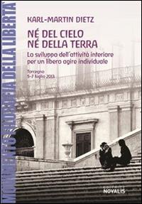 Né del cielo né della terra. Lo sviluppo dell'attività interiore per un libero agire individuale - Karl-Martin Dietz - Libro Novalis 2016 | Libraccio.it