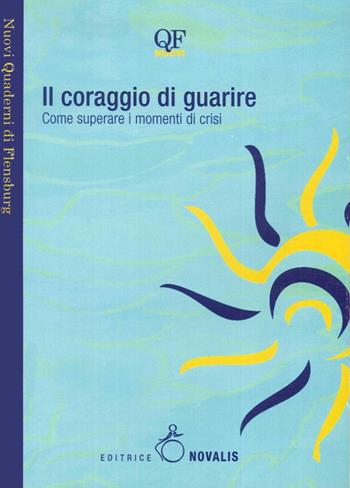 Il coraggio di guarire. Come superare i momenti di crisi  - Libro Novalis 2015 | Libraccio.it