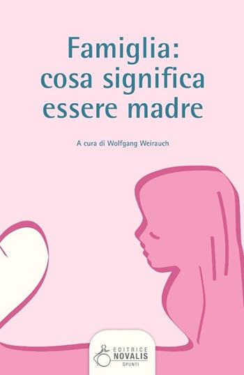 Famiglia. Cosa significa essere madre  - Libro Novalis 2015 | Libraccio.it