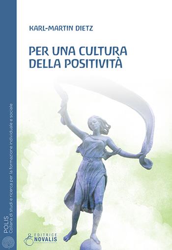 Per una cultura della positività - Karl-Martin Dietz - Libro Novalis 2016, Polis | Libraccio.it